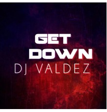 DJ Valdez - Get Down