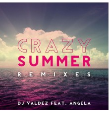 DJ Valdez - Crazy Summer (Remixes)