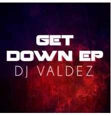 DJ Valdez - Get Down EP