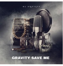 DJ Xquizit - Gravity Save Me