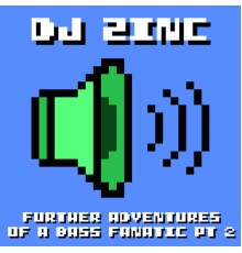 DJ Zinc - Further Adventures of a Bass Fanatic, Pt. 2