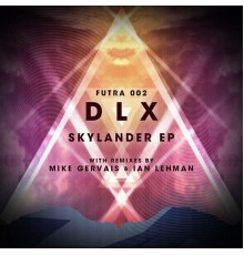 DLX - Futra 002: Skylander EP with Mike Gervais & Ian Lehman Remixes