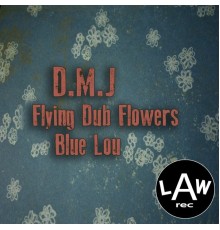 D.M.J - Flying Dub Flowers