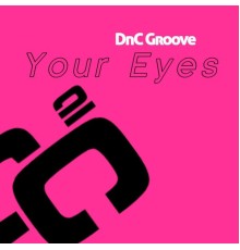 DNC Groove - Your Eyes