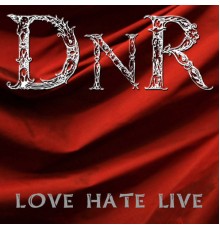 DNR - Love Hate Live