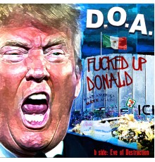 D.O.A. - Fucked up Donald