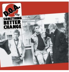 D.O.A. - Something Better Change (Remastered)