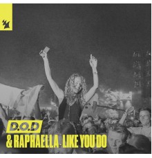 D.O.D & Raphaella - Like You Do