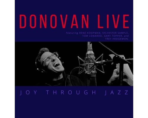 DONOVAN LIVE featuring Rene Koopman, Trey Hedgemon, Sylvester Sample, Gary Topper and Tom Lonardo - Joy Through Jazz