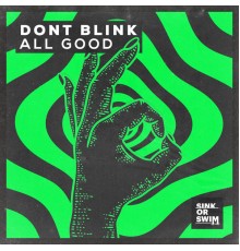 DONT BLINK - ALL GOOD