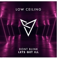 DONT BLINK - LETS GET ILL