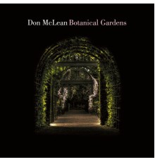 DON MCLEAN - Botanical Gardens