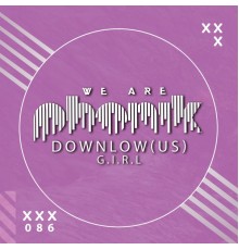 DOWNLow (US) - G.I.R.L