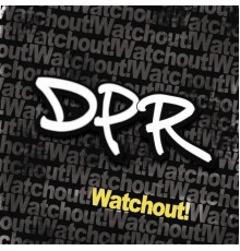 DPR - Watchout!