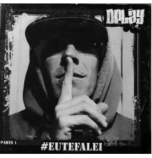 DPlay - #eutefalei, Pt. 1