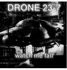 DRONE 23-7 - Watch Me Fall