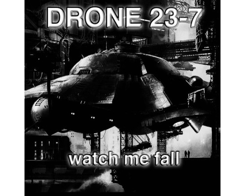 DRONE 23-7 - Watch Me Fall