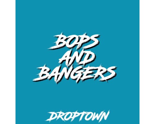 DROPTOWN Music - BOPS AND BANGERS