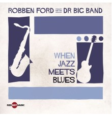 DR Big Band, Robben Ford - When Jazz Meets Blues