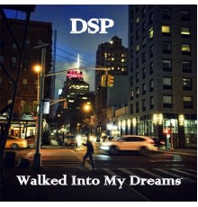 DSP - Walked into My Dreams