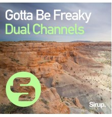 DUAL CHANNELS - Gotta Be Freaky