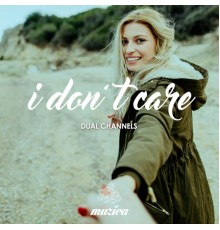 DUAL CHANNELS - I Don't Care