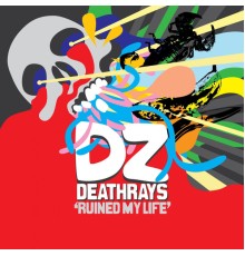 DZ Deathrays - Ruined My Life