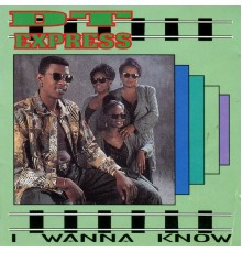 D T Express - Wanna Know