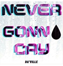 Da'ville - Never Gonna Cry