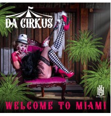 Da Cirkus - Welcome to Miami