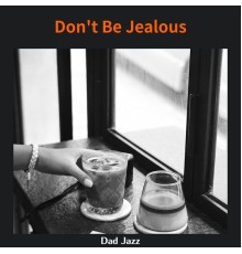 Dad Jazz - Don't Be Jealous