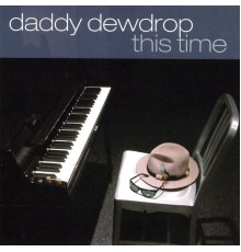 Daddy Dewdrop - This Time