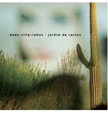 Dado Villa-Lobos - Jardim de Cactus