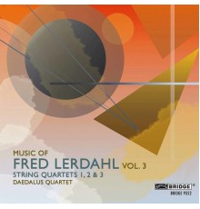 Daedalus Quartet - Music of Fred Lerdahl, Vol. 3