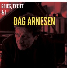 Dag Arnesen - Grieg, Tveitt & I