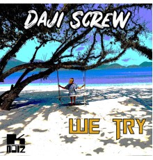 Daji Screw - We Try