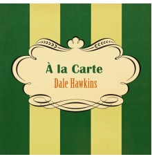 Dale Hawkins - À La Carte