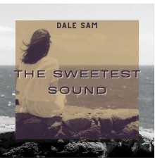 Dale Sam - The Sweetest Sound