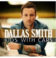 Dallas Smith - Kids With Cars