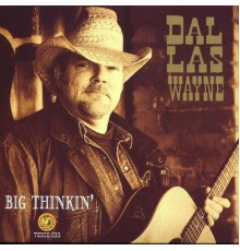 Dallas Wayne - Big Thinkin'