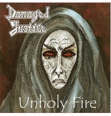 Damaged Justice - Unholy Fire