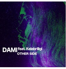 Dami feat. Kelebriligi - Other Side