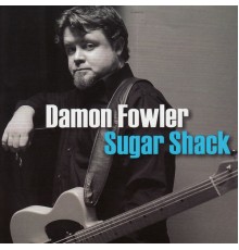 Damon Fowler - Sugar Shack