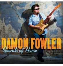 Damon Fowler - Sounds of Home