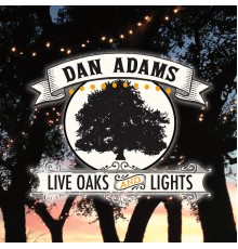 Dan Adams - Live Oaks & Lights