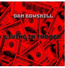 Dan Bowskill - LIVING IN THE RED