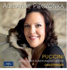 Dan Ettinger, Münchner Rundfunkorchester, Adrianne Pieczonka - Puccini: Soprano Arias