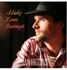 Dan Higgins - Make Love Enough