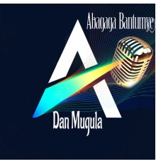 Dan Mugula - Abagaga Bantumye