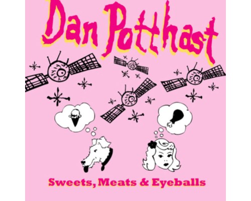 Dan Potthast - Sweets, Meats & Eyeballs